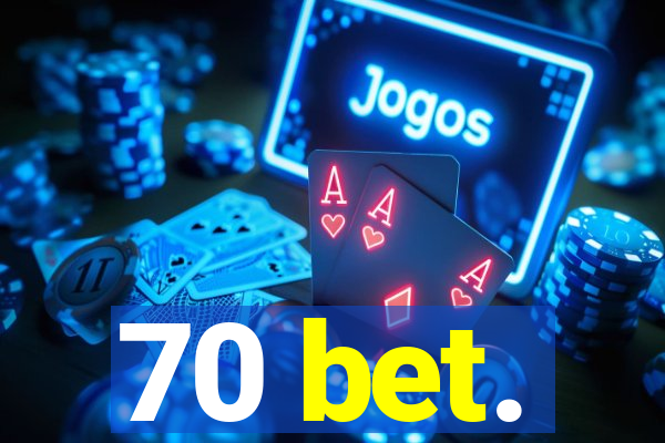 70 bet.